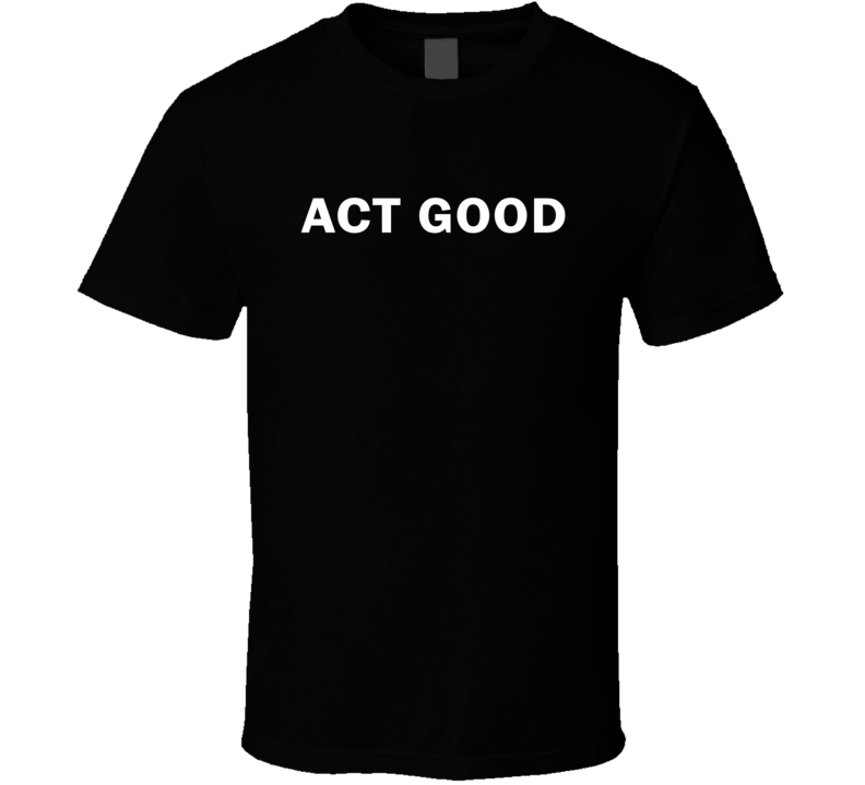 Act Good Funny Cool Retro Gift T Shirt