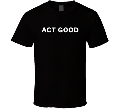 Act Good Funny Cool Retro Gift T Shirt