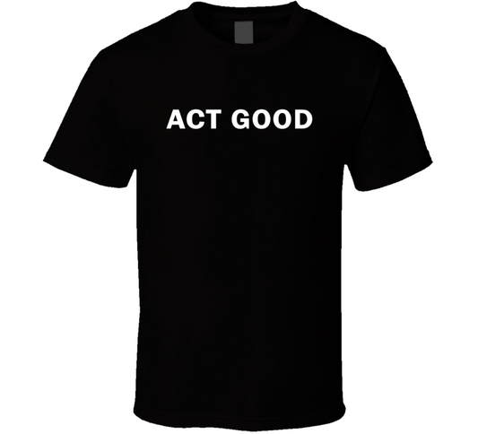 Act Good Funny Cool Retro Gift T Shirt