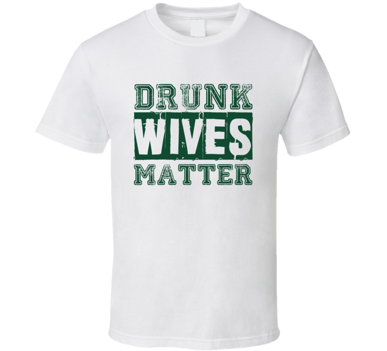 Drunk Wives Matters Funny T Shirt