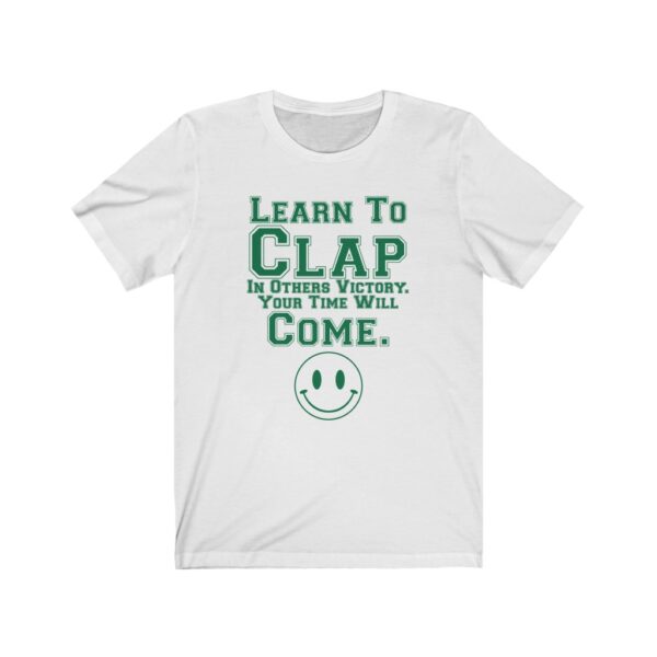 Learn To Clap In Others Victory Your Time Will Come Positive Quote T Shirt