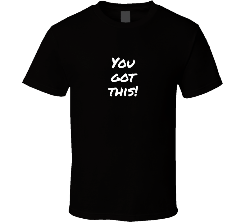 You Got This Cool Positive Quote T Shirt
