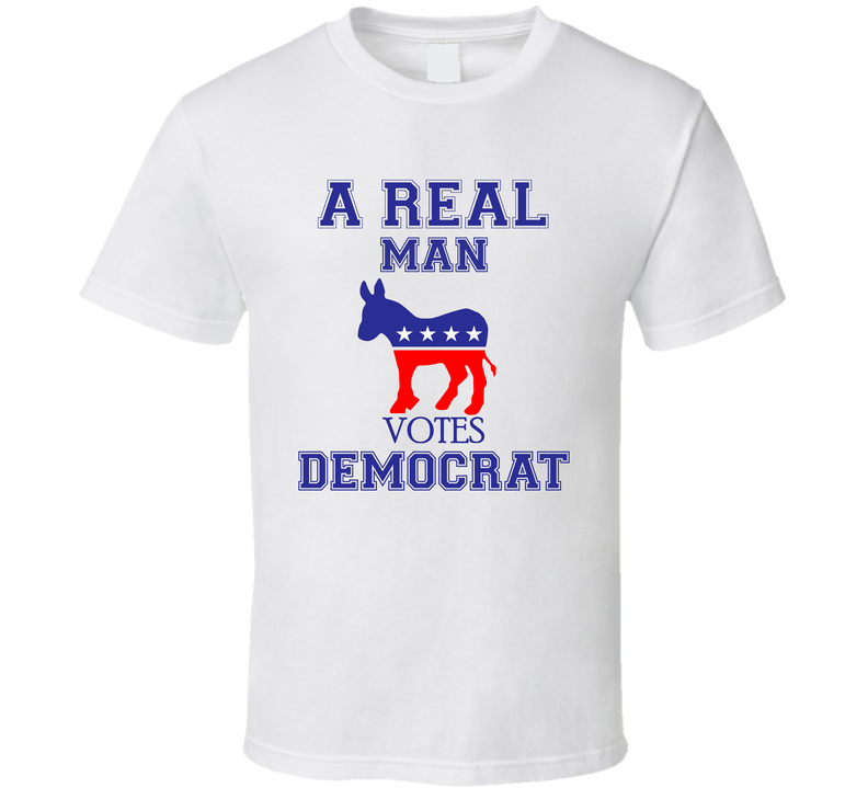 A Real Man Votes Democrat United States Political Supporter T Shirt