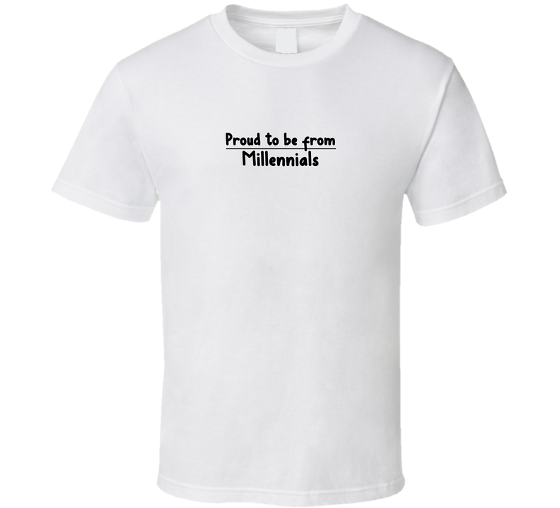 Proud To Be From Millennials T Shirt