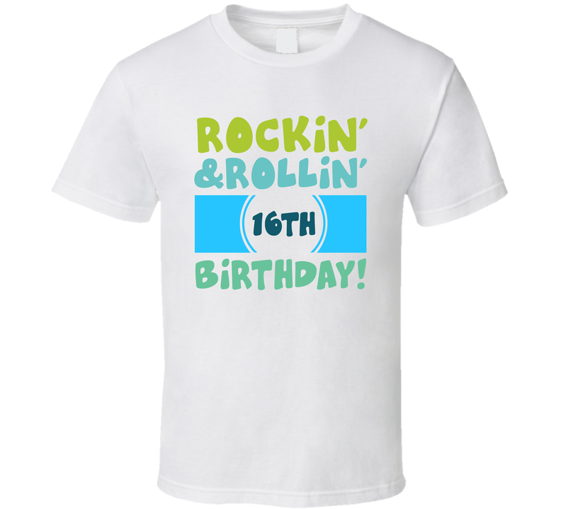 Rockin And Rollin 16th Birthday T Shirt
