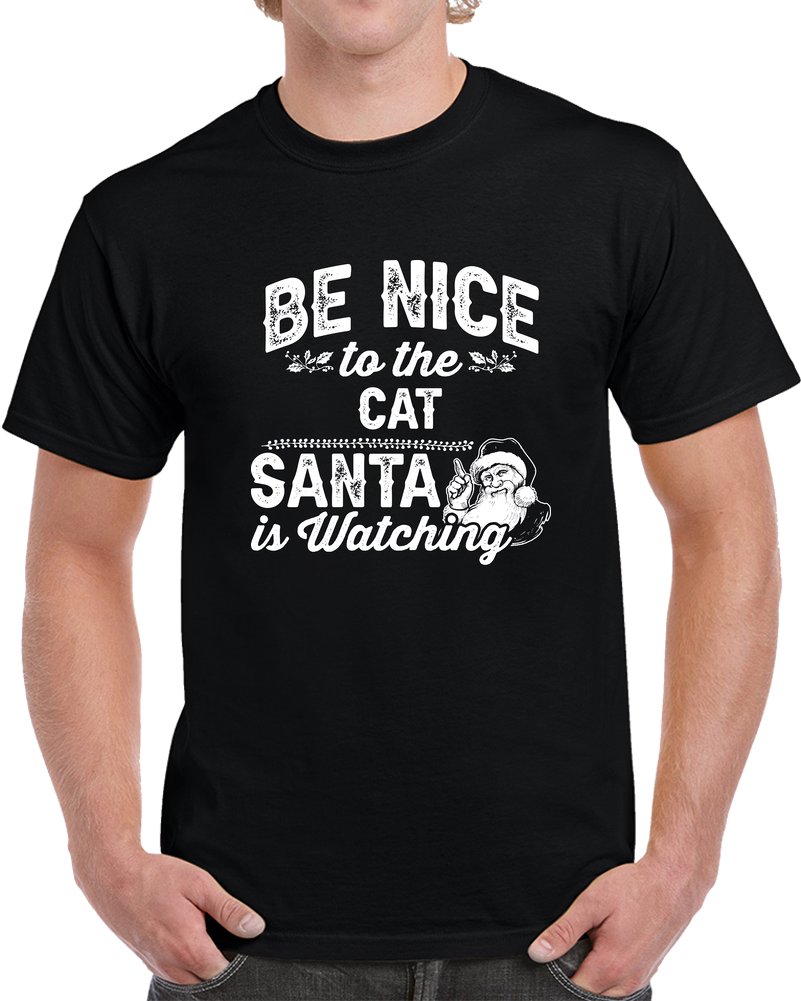 Be Nice To The Cat Santa Is Watching Christmas Holiday T Shirt