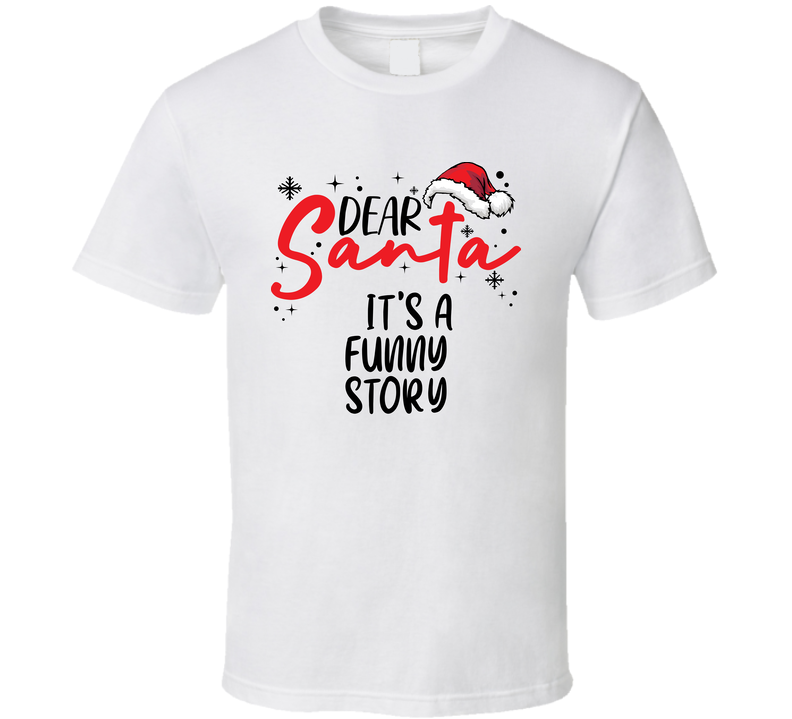 Dear Santa Its A Funny Story Christmas T Shirt