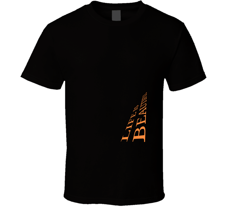 Life Is Beautiful T Shirt