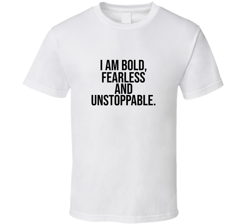 I Am Bold Fearless And Unstoppable Cool Gift T Shirt