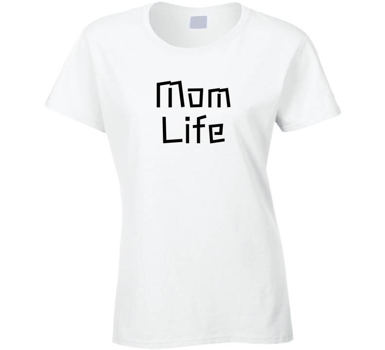 Mom Life Funny Cool Gift Ladies T Shirt