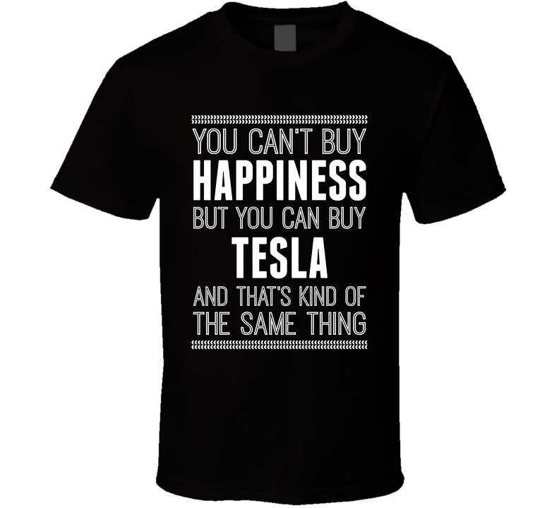 You Can't Buy Happiness But Tesla Is The Same Thing Funny Car Fan T Shirt